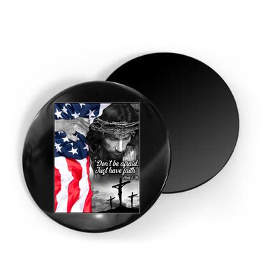 Don't Be Afraid Just Have Faith Mark 5:36 Jesus American Flag Magnet