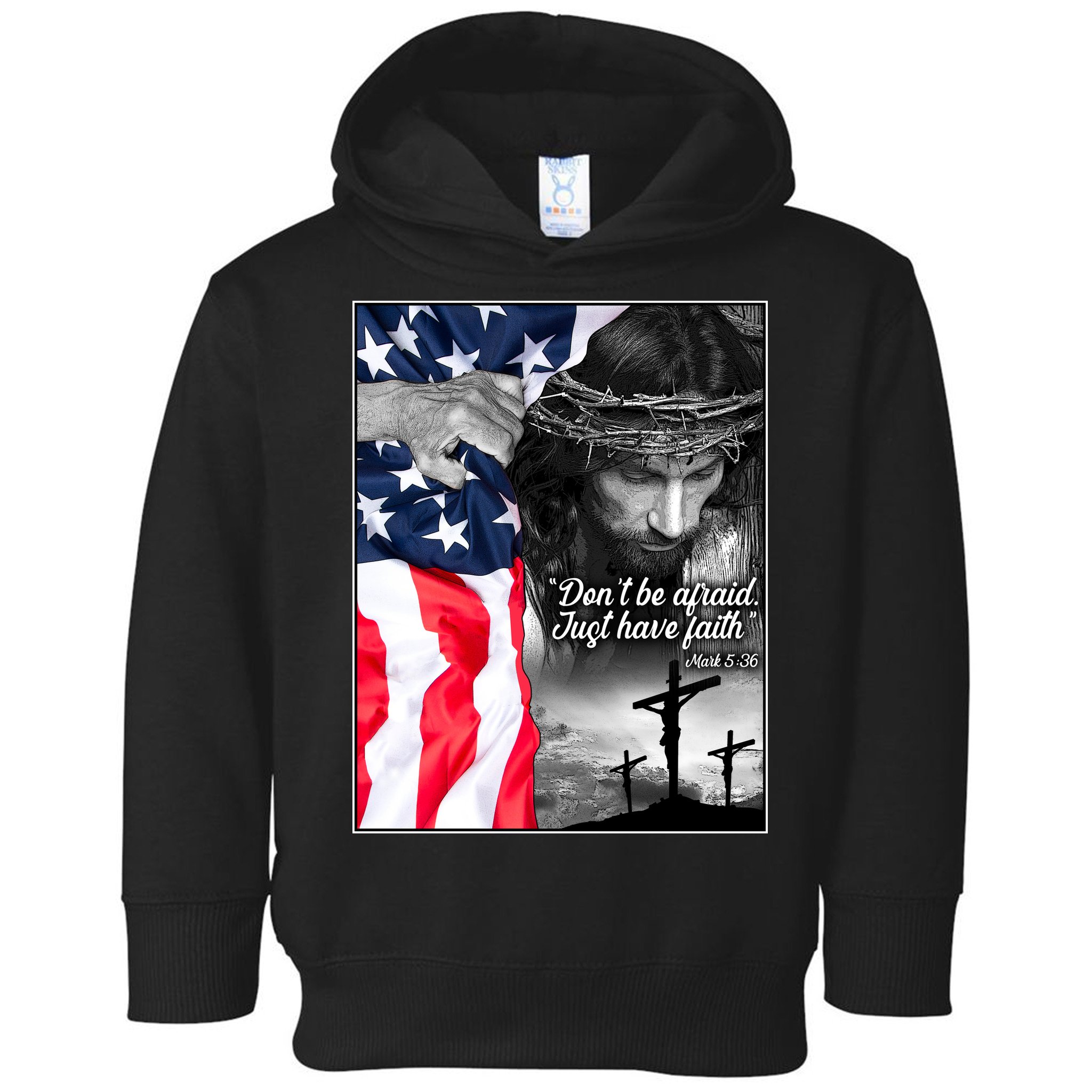 Don't Be Afraid Just Have Faith Mark 5:36 Jesus American Flag Toddler Hoodie