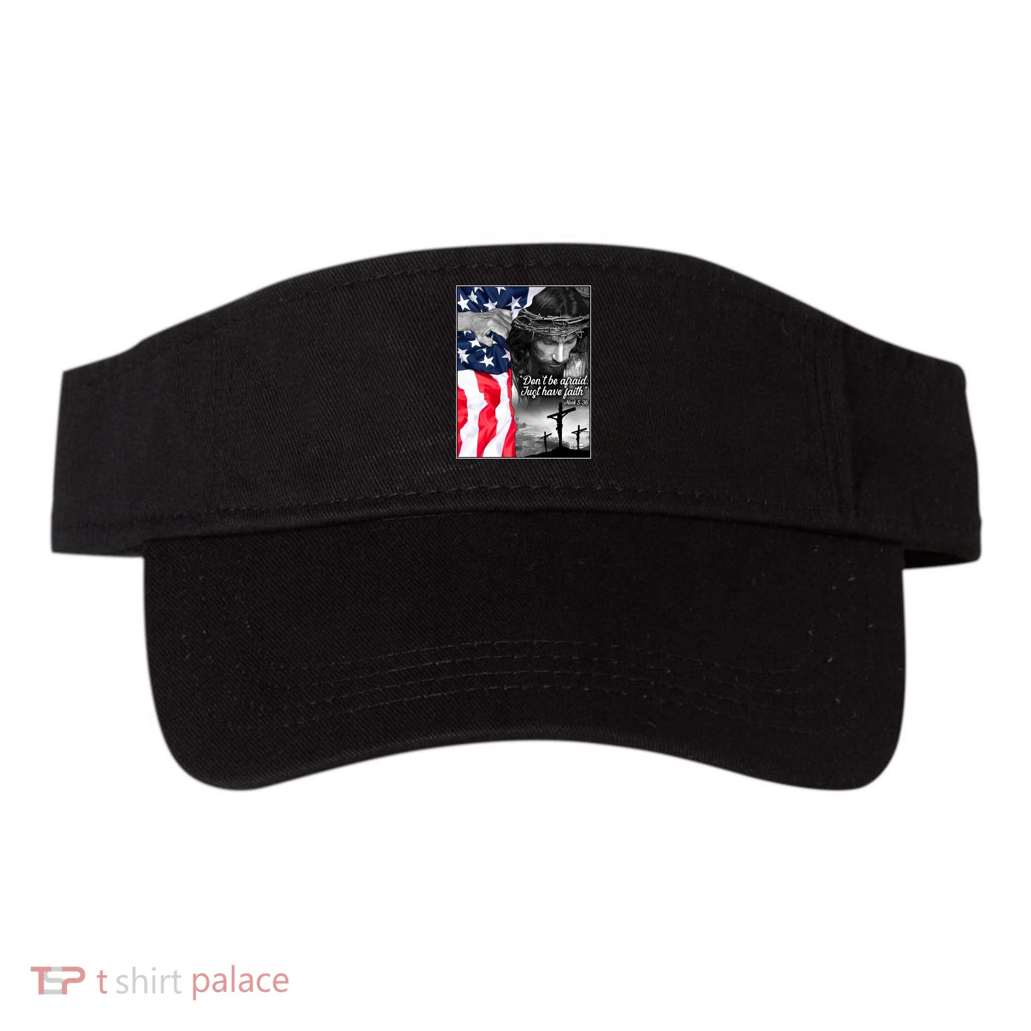 Don't Be Afraid Just Have Faith Mark 5:36 Jesus American Flag Visor