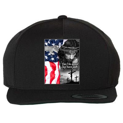 Don't Be Afraid Just Have Faith Mark 5:36 Jesus American Flag Wool Snapback Cap