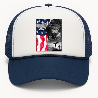 Don't Be Afraid Just Have Faith Mark 5:36 Jesus American Flag Trucker Hat