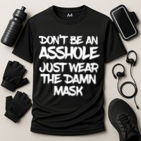 Don't Be An Asshole Just Wear The Damn Mask Performance Shirt