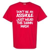 Don't Be An Asshole Just Wear The Damn Mask Garment-Dyed Heavyweight T-Shirt