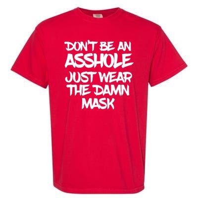 Don't Be An Asshole Just Wear The Damn Mask Garment-Dyed Heavyweight T-Shirt