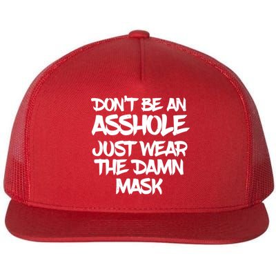 Don't Be An Asshole Just Wear The Damn Mask Flat Bill Trucker Hat