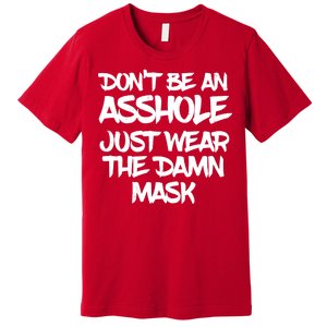 Don't Be An Asshole Just Wear The Damn Mask Premium T-Shirt