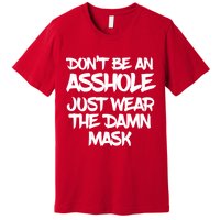 Don't Be An Asshole Just Wear The Damn Mask Premium T-Shirt