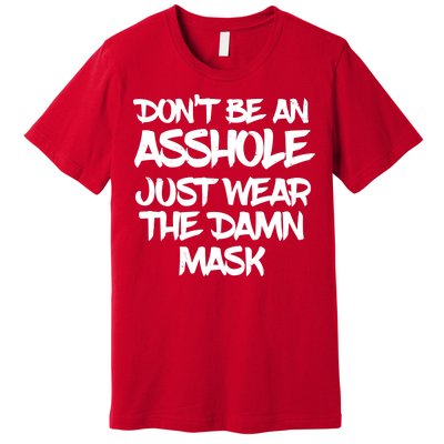 Don't Be An Asshole Just Wear The Damn Mask Premium T-Shirt