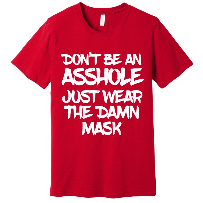 Don't Be An Asshole Just Wear The Damn Mask Premium T-Shirt