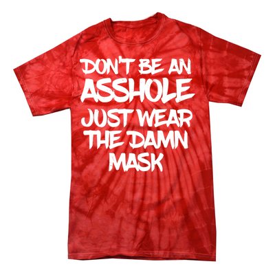 Don't Be An Asshole Just Wear The Damn Mask Tie-Dye T-Shirt