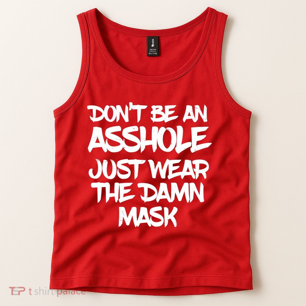 Don't Be An Asshole Just Wear The Damn Mask Tank Top