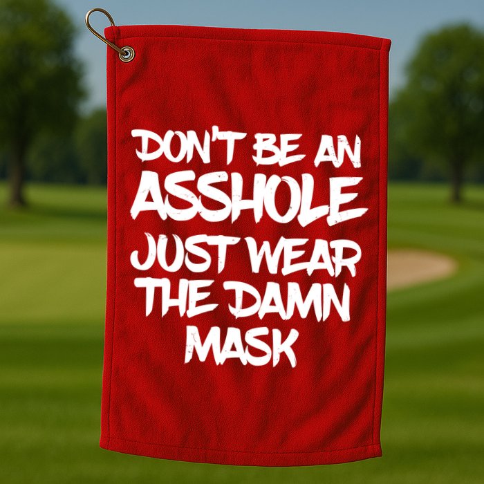 Don't Be An Asshole Just Wear The Damn Mask Golf Towel