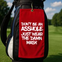 Don't Be An Asshole Just Wear The Damn Mask Golf Towel