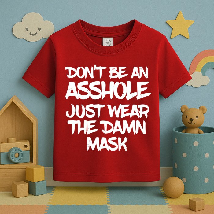 Don't Be An Asshole Just Wear The Damn Mask Toddler T-Shirt