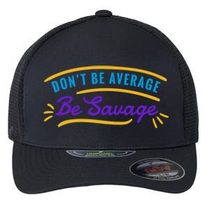 Don't Be Average Be Savage Flexfit Unipanel Trucker Cap