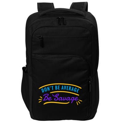 Don't Be Average Be Savage Impact Tech Backpack