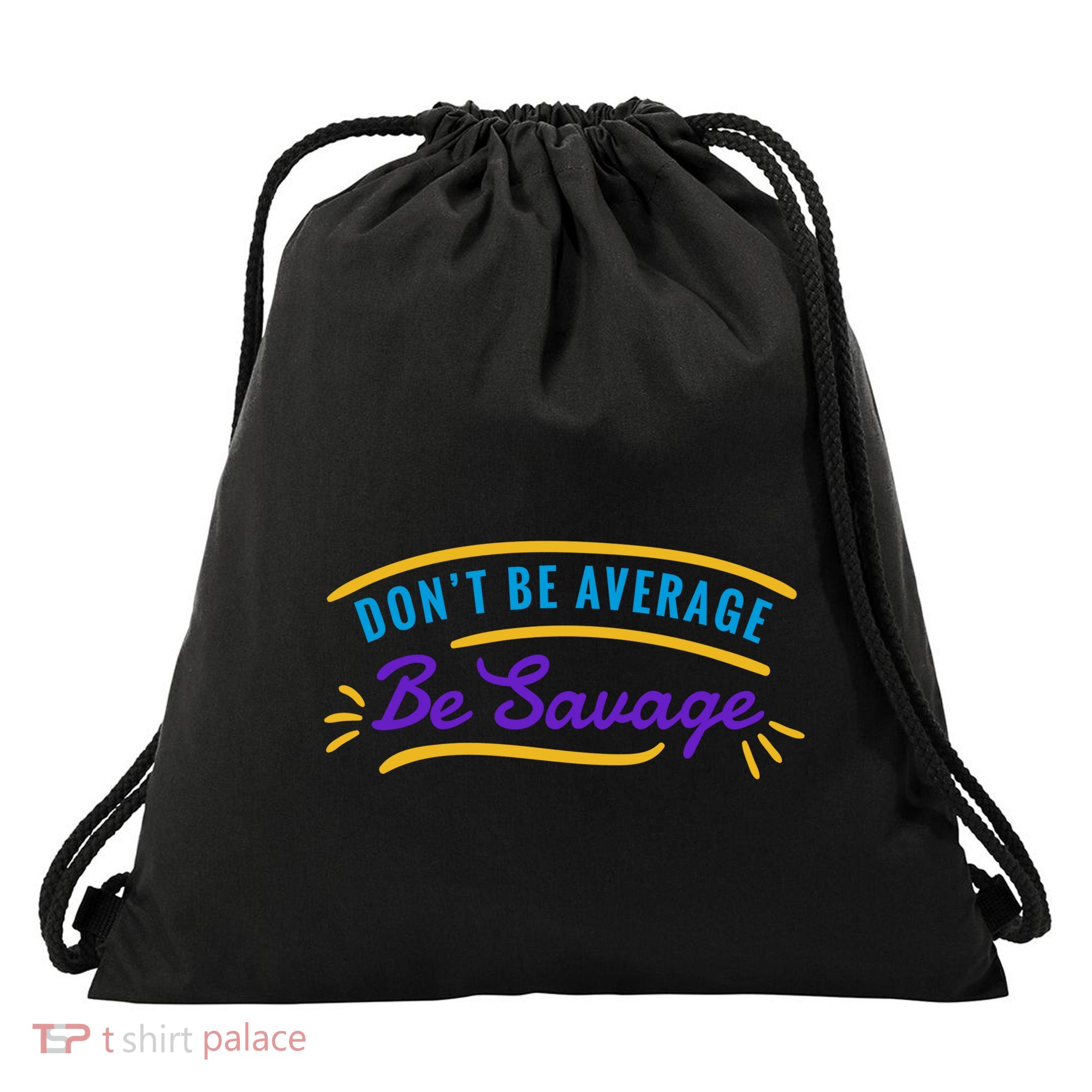 Don't Be Average Be Savage Drawstring Bag
