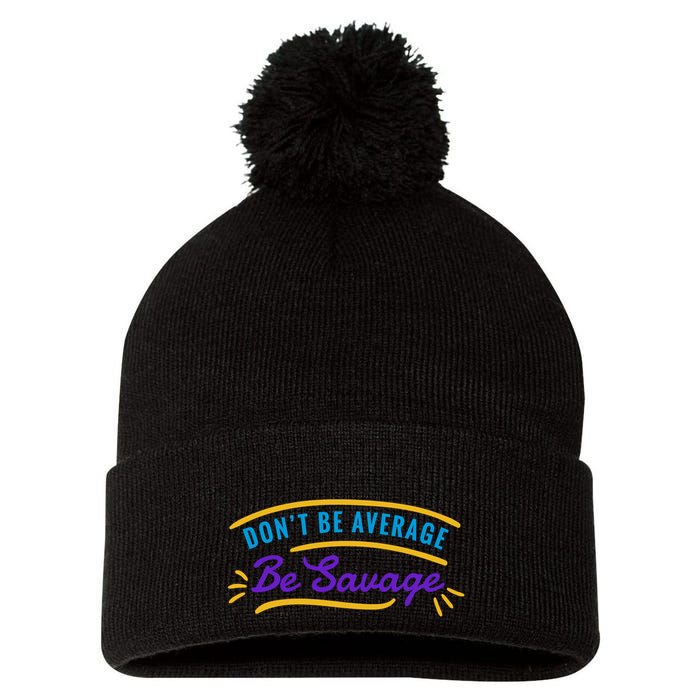 Don't Be Average Be Savage Pom Pom 12in Knit Beanie