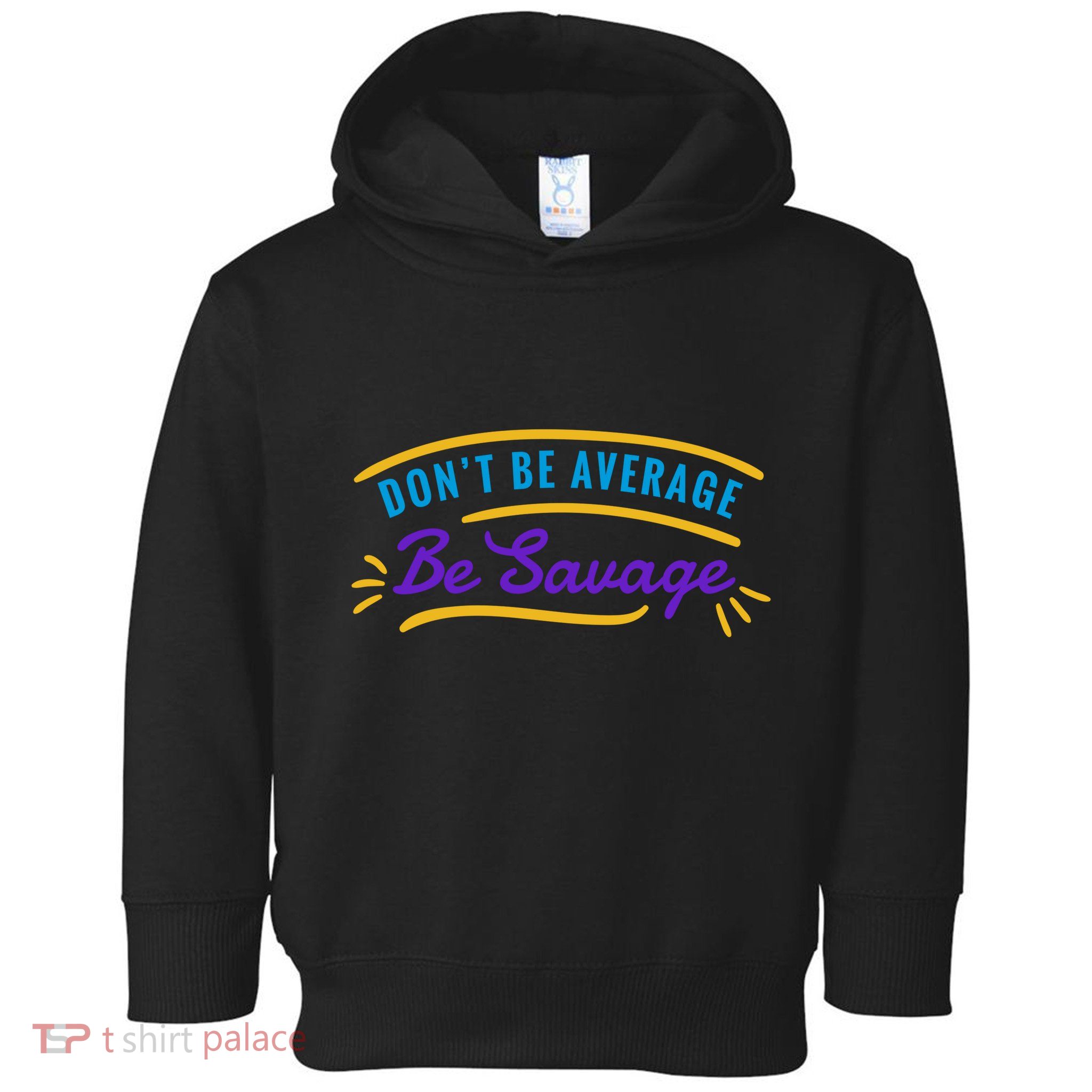 Don't Be Average Be Savage Toddler Hoodie