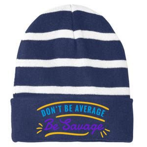 Don't Be Average Be Savage Striped Beanie with Solid Band