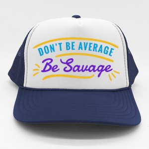 Don't Be Average Be Savage Trucker Hat