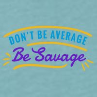 Don't Be Average Be Savage Sueded Cloud Jersey T-Shirt