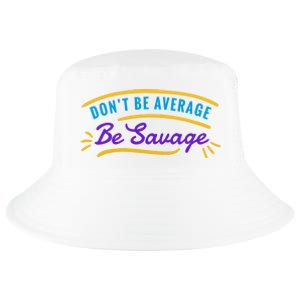 Don't Be Average Be Savage Cool Comfort Performance Bucket Hat