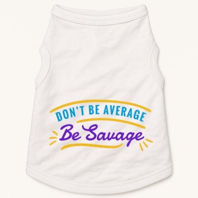 Don't Be Average Be Savage Doggie Tank