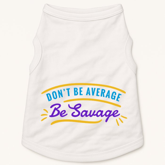 Don't Be Average Be Savage Doggie Tank