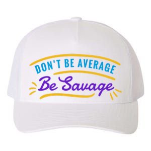 Don't Be Average Be Savage Yupoong Adult 5-Panel Trucker Hat