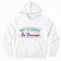 Don't Be Average Be Savage Hoodie