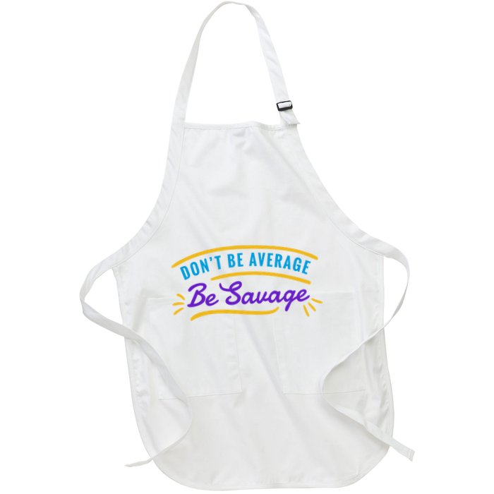 Don't Be Average Be Savage Apron