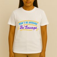 Don't Be Average Be Savage T-Shirt