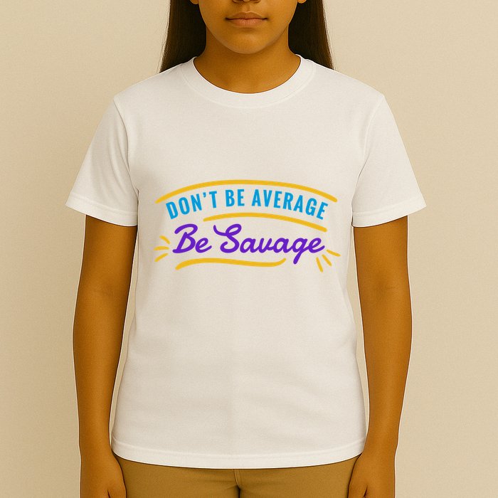 Don't Be Average Be Savage T-Shirt