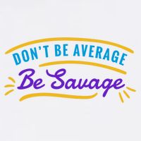 Don't Be Average Be Savage T-Shirt