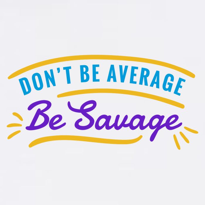 Don't Be Average Be Savage T-Shirt