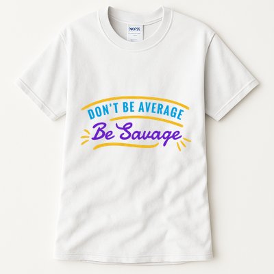 Don't Be Average Be Savage Tall T-Shirt