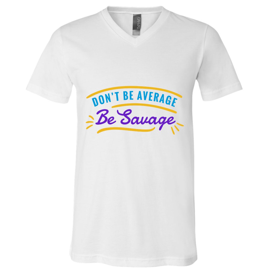 Don't Be Average Be Savage V-Neck T-Shirt