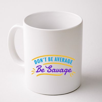 Don't Be Average Be Savage Mug