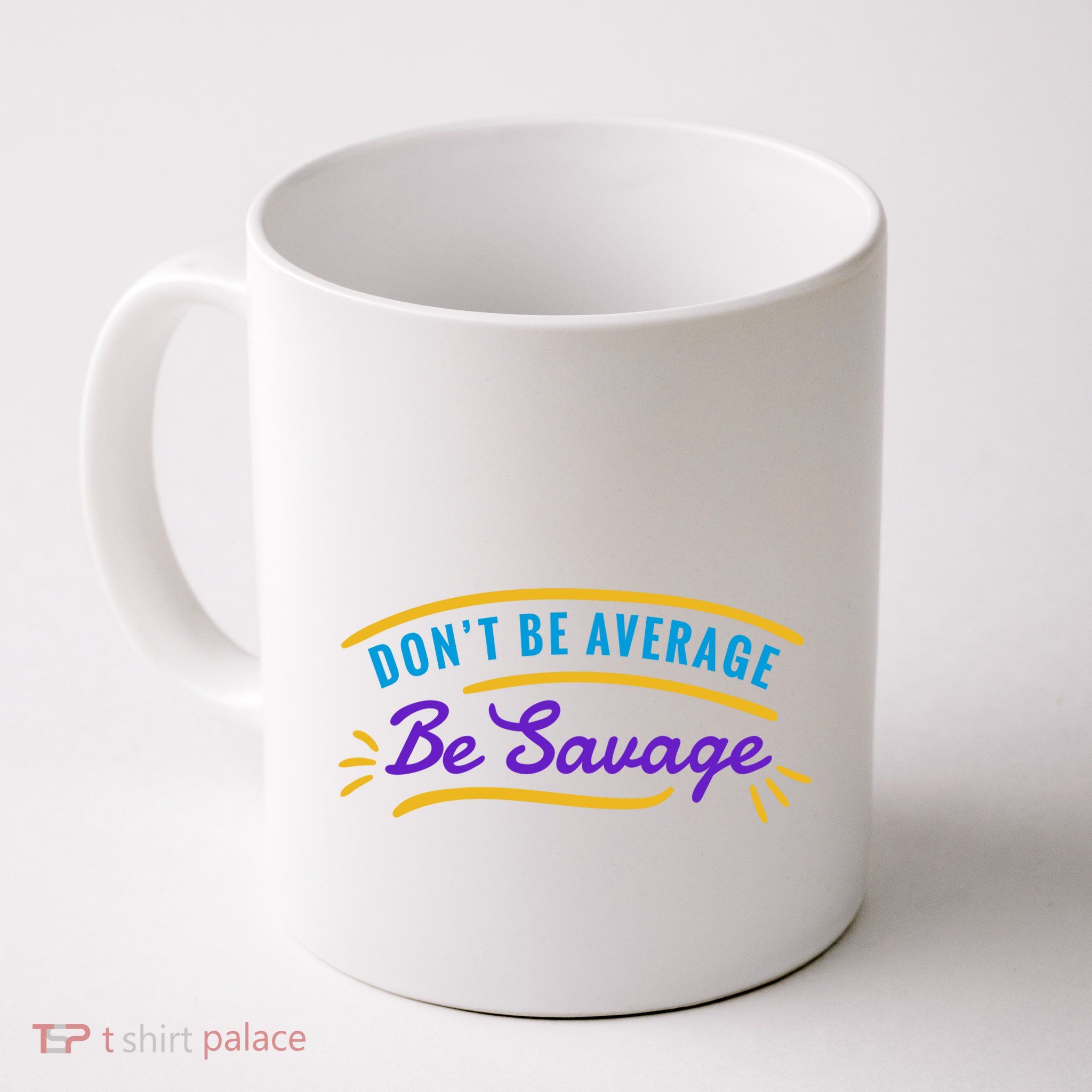 Don't Be Average Be Savage Mug