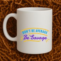 Don't Be Average Be Savage Mug