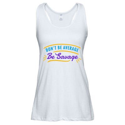 Don't Be Average Be Savage Ladies Essential Flowy Tank