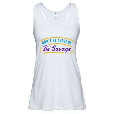 Don't Be Average Be Savage Ladies Essential Flowy Tank