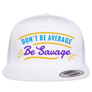 Don't Be Average Be Savage Flat Bill Trucker Hat