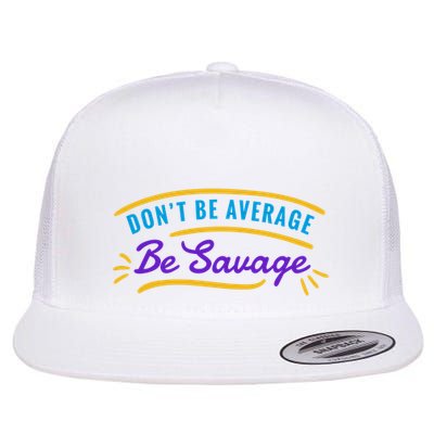 Don't Be Average Be Savage Flat Bill Trucker Hat