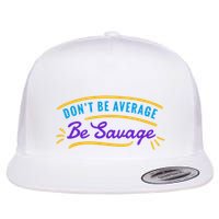 Don't Be Average Be Savage Flatbill Hat