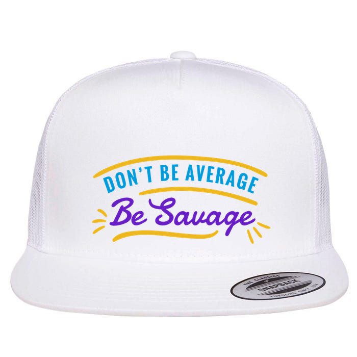 Don't Be Average Be Savage Flatbill Hat