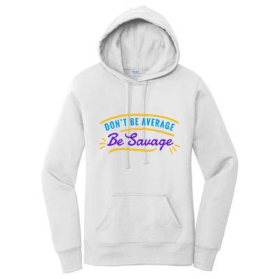 Don't Be Average Be Savage Women's Pullover Hoodie