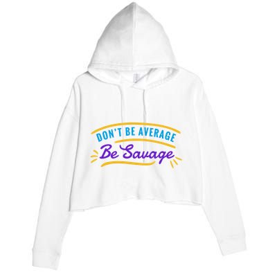 Don't Be Average Be Savage Crop Fleece Hoodie
