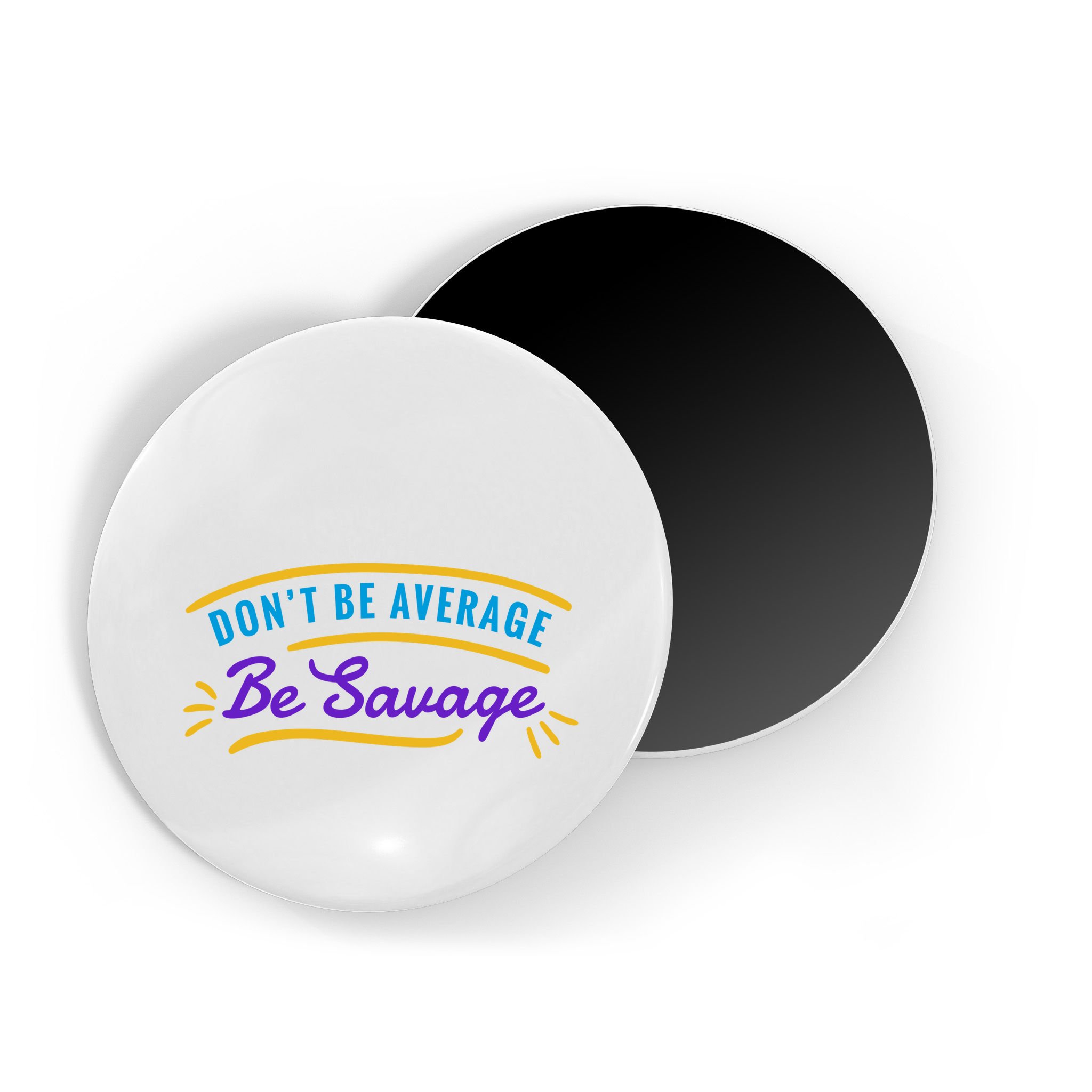 Don't Be Average Be Savage Magnet